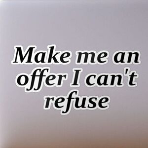 Make Me An Offer I Can't Refuse